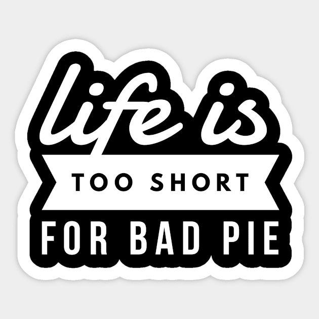 Pie Lover Life is Too Short for Bad Pie Baker Bakery Owner Sticker by twizzler3b